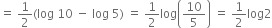 equals space 1 half left parenthesis log space 10 space minus space log space 5 right parenthesis space equals space 1 half log open parentheses 10 over 5 close parentheses space equals space 1 half log 2