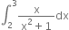 integral subscript 2 superscript 3 fraction numerator straight x over denominator straight x squared plus 1 end fraction dx