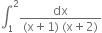 integral subscript 1 superscript 2 fraction numerator dx over denominator left parenthesis straight x plus 1 right parenthesis space left parenthesis straight x plus 2 right parenthesis end fraction