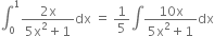 integral subscript 0 superscript 1 fraction numerator 2 straight x over denominator 5 straight x squared plus 1 end fraction dx space equals space 1 fifth integral fraction numerator 10 straight x over denominator 5 straight x squared plus 1 end fraction dx
space space