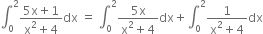 integral subscript 0 superscript 2 fraction numerator 5 straight x plus 1 over denominator straight x squared plus 4 end fraction dx space equals space integral subscript 0 superscript 2 fraction numerator 5 straight x over denominator straight x squared plus 4 end fraction dx plus integral subscript 0 superscript 2 fraction numerator 1 over denominator straight x squared plus 4 end fraction dx