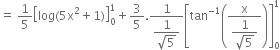 equals space 1 fifth open square brackets log left parenthesis 5 straight x squared plus 1 right parenthesis close square brackets subscript 0 superscript 1 plus 3 over 5. fraction numerator 1 over denominator begin display style fraction numerator 1 over denominator square root of 5 end fraction end style end fraction open square brackets tan to the power of negative 1 end exponent open parentheses fraction numerator straight x over denominator begin display style fraction numerator 1 over denominator square root of 5 end fraction end style end fraction close parentheses close square brackets subscript 0 superscript 1