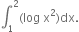 integral subscript 1 superscript 2 left parenthesis log space straight x squared right parenthesis dx.