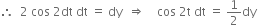 therefore space space 2 space cos space 2 dt space dt space equals space dy space space rightwards double arrow space space space space cos space 2 straight t space dt space equals space 1 half dy