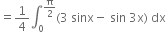 equals 1 fourth integral subscript 0 superscript straight pi over 2 end superscript left parenthesis 3 space sinx minus space sin space 3 straight x right parenthesis space dx