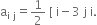 straight a subscript straight i space straight j end subscript equals 1 half space left square bracket space straight i minus 3 space straight j space straight i.