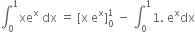 integral subscript 0 superscript 1 xe to the power of straight x space dx space equals space left square bracket straight x space straight e to the power of straight x right square bracket subscript 0 superscript 1 space minus space integral subscript 0 superscript 1 1. space straight e to the power of straight x dx