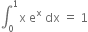 integral subscript 0 superscript 1 straight x space straight e to the power of straight x space dx space equals space 1