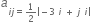 a subscript i j equals 1 half vertical line minus 3 space i space plus space j space i vertical line end subscript
