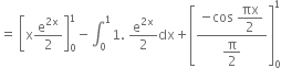 equals space open square brackets straight x straight e to the power of 2 straight x end exponent over 2 close square brackets subscript 0 superscript 1 minus integral subscript 0 superscript 1 1. space straight e to the power of 2 straight x end exponent over 2 dx plus open square brackets fraction numerator negative cos space begin display style πx over 2 end style over denominator begin display style straight pi over 2 end style end fraction close square brackets subscript 0 superscript 1