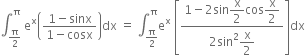 integral subscript straight pi over 2 end subscript superscript straight pi space straight e to the power of straight x open parentheses fraction numerator 1 minus sinx over denominator 1 minus cosx end fraction close parentheses dx space equals space integral subscript straight pi over 2 end subscript superscript straight pi straight e to the power of straight x space open square brackets fraction numerator 1 minus 2 sin begin display style straight x over 2 end style cos begin display style straight x over 2 end style over denominator 2 sin squared begin display style straight x over 2 end style end fraction close square brackets dx