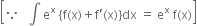 open square brackets because space space space integral space straight e to the power of straight x space left curly bracket straight f left parenthesis straight x right parenthesis plus straight f apostrophe left parenthesis straight x right parenthesis right curly bracket dx space equals space straight e to the power of straight x space straight f left parenthesis straight x right parenthesis close square brackets