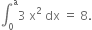 integral subscript 0 superscript straight a 3 space straight x squared space dx space equals space 8.