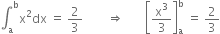 integral subscript straight a superscript straight b straight x squared dx space equals space 2 over 3 space space space space space space space space rightwards double arrow space space space space space space space open square brackets straight x cubed over 3 close square brackets subscript straight a superscript straight b space equals space 2 over 3