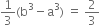 1 third left parenthesis straight b cubed minus straight a cubed right parenthesis space equals space 2 over 3