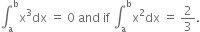 integral subscript straight a superscript straight b straight x cubed dx space equals space 0 space and space if space integral subscript straight a superscript straight b straight x squared dx space equals space 2 over 3.