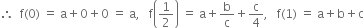 therefore space space straight f left parenthesis 0 right parenthesis space equals space straight a plus 0 plus 0 space equals space straight a comma space space space straight f open parentheses 1 half close parentheses space equals space straight a plus straight b over straight c plus straight c over 4 comma space space space straight f left parenthesis 1 right parenthesis space equals space straight a plus straight b plus straight c