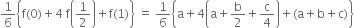 1 over 6 open curly brackets straight f left parenthesis 0 right parenthesis plus 4 space straight f open parentheses 1 half close parentheses plus straight f left parenthesis 1 right parenthesis close curly brackets space equals space 1 over 6 open curly brackets straight a plus 4 open parentheses straight a plus straight b over 2 plus straight c over 4 close parentheses plus left parenthesis straight a plus straight b plus straight c right parenthesis close curly brackets