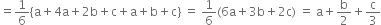 equals 1 over 6 left curly bracket straight a plus 4 straight a plus 2 straight b plus straight c plus straight a plus straight b plus straight c right curly bracket space equals space 1 over 6 left parenthesis 6 straight a plus 3 straight b plus 2 straight c right parenthesis space equals space straight a plus straight b over 2 plus straight c over 3