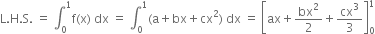 straight L. straight H. straight S. space equals space integral subscript 0 superscript 1 straight f left parenthesis straight x right parenthesis space dx space equals space integral subscript 0 superscript 1 left parenthesis straight a plus bx plus cx squared right parenthesis space dx space equals space open square brackets ax plus bx squared over 2 plus cx cubed over 3 close square brackets subscript 0 superscript 1

