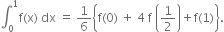 integral subscript 0 superscript 1 straight f left parenthesis straight x right parenthesis space dx space equals space 1 over 6 open curly brackets straight f left parenthesis 0 right parenthesis space plus space 4 space straight f space open parentheses 1 half close parentheses plus straight f left parenthesis 1 right parenthesis close curly brackets.