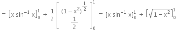 equals space open square brackets straight x space sin to the power of negative 1 end exponent space straight x close square brackets subscript 0 superscript 1 space plus 1 half open square brackets fraction numerator left parenthesis 1 minus straight x squared right parenthesis to the power of begin display style 1 half end style end exponent over denominator begin display style 1 half end style end fraction close square brackets subscript 0 superscript 1 space equals space left square bracket straight x space sin to the power of negative 1 end exponent space straight x right square bracket subscript 0 superscript 1 space plus space open square brackets square root of 1 minus straight x squared end root close square brackets subscript 0 superscript 1
