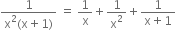 fraction numerator 1 over denominator straight x squared left parenthesis straight x plus 1 right parenthesis end fraction space equals space 1 over straight x plus 1 over straight x squared plus fraction numerator 1 over denominator straight x plus 1 end fraction