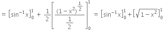 equals space open square brackets sin to the power of negative 1 end exponent straight x close square brackets subscript 0 superscript 1 space plus space 1 half open square brackets fraction numerator left parenthesis 1 minus straight x squared right parenthesis to the power of begin display style 1 half end style end exponent over denominator begin display style 1 half end style end fraction close square brackets subscript 0 superscript 1 space equals space open square brackets sin to the power of negative 1 end exponent straight x close square brackets subscript 0 superscript 1 plus open square brackets square root of 1 minus straight x squared end root close square brackets subscript 0 superscript 1