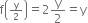 straight f open parentheses begin inline style straight y over 2 end style close parentheses equals 2 straight y over 2 equals straight y