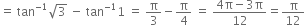 equals space tan to the power of negative 1 end exponent square root of 3 space minus space tan to the power of negative 1 end exponent 1 space equals space straight pi over 3 minus straight pi over 4 space equals space fraction numerator 4 straight pi minus 3 straight pi over denominator 12 end fraction equals straight pi over 12