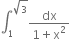 integral subscript 1 superscript square root of 3 end superscript fraction numerator dx over denominator 1 plus straight x squared end fraction