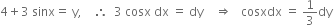 4 plus 3 space sinx equals space straight y comma space space space space therefore space space 3 space cosx space dx space equals space dy space space space space rightwards double arrow space space space cosxdx space equals space 1 third dy