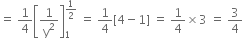 equals space 1 fourth open square brackets 1 over straight y squared close square brackets subscript 1 superscript 1 half end superscript space equals space 1 fourth left square bracket 4 minus 1 right square bracket space equals space 1 fourth cross times 3 space equals space 3 over 4