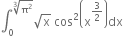 integral subscript 0 superscript cube root of straight pi squared end root end superscript square root of straight x space cos squared open parentheses straight x to the power of 3 over 2 end exponent close parentheses dx