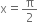 straight x equals straight pi over 2