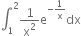 integral subscript 1 superscript 2 1 over straight x squared straight e to the power of negative 1 over straight x end exponent dx