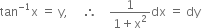 tan to the power of negative 1 end exponent straight x space equals space straight y comma space space space space space therefore space space space space fraction numerator 1 over denominator 1 plus straight x squared end fraction dx space equals space dy
