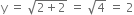 straight y space equals space square root of 2 plus 2 end root space equals space square root of 4 space equals space 2