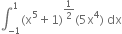 integral subscript negative 1 end subscript superscript 1 left parenthesis straight x to the power of 5 plus 1 right parenthesis to the power of 1 half end exponent left parenthesis 5 straight x to the power of 4 right parenthesis space dx