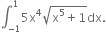 integral subscript negative 1 end subscript superscript 1 5 straight x to the power of 4 square root of straight x to the power of 5 plus 1 end root dx.