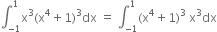 integral subscript negative 1 end subscript superscript 1 straight x cubed left parenthesis straight x to the power of 4 plus 1 right parenthesis cubed dx space equals space integral subscript negative 1 end subscript superscript 1 left parenthesis straight x to the power of 4 plus 1 right parenthesis cubed space straight x cubed dx