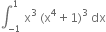 integral subscript negative 1 end subscript superscript 1 space straight x cubed space left parenthesis straight x to the power of 4 plus 1 right parenthesis cubed space dx