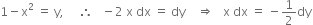 1 minus straight x squared space equals space straight y comma space space space space space therefore space space space minus 2 space straight x space dx space equals space dy space space space space rightwards double arrow space space space straight x space dx space equals space minus 1 half dy