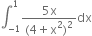 integral subscript negative 1 end subscript superscript 1 fraction numerator 5 straight x over denominator left parenthesis 4 plus straight x squared right parenthesis squared end fraction dx