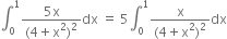 integral subscript 0 superscript 1 fraction numerator 5 straight x over denominator left parenthesis 4 plus straight x squared right parenthesis squared end fraction dx space equals space 5 integral subscript 0 superscript 1 fraction numerator straight x over denominator left parenthesis 4 plus straight x squared right parenthesis squared end fraction dx