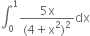 integral subscript 0 superscript 1 fraction numerator 5 straight x over denominator left parenthesis 4 plus straight x squared right parenthesis squared end fraction dx