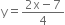 straight y equals fraction numerator 2 straight x minus 7 over denominator 4 end fraction