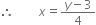 therefore space space space space space space space space x equals fraction numerator y minus 3 over denominator 4 end fraction