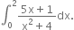 integral subscript 0 superscript 2 fraction numerator 5 straight x plus 1 over denominator straight x squared plus 4 end fraction dx.