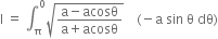 straight I space equals space integral subscript straight pi superscript 0 square root of fraction numerator straight a minus acosθ over denominator straight a plus acosθ end fraction end root space space space space left parenthesis negative straight a space sin space straight theta space dθ right parenthesis